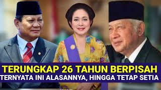 26 TAHUN BERPISAH, TERUNGKAP TITIK SUHARTO DAN PRABOWO SUBIANTO TETAP SETIA SENDIRI HINGGA KINI