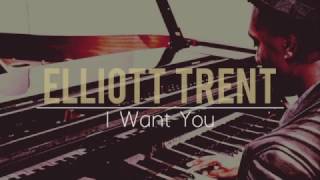 Elliott Trent - I Want You (lyrics)