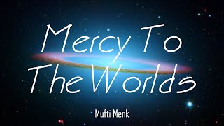 Mufti Menk Lecture | Mercy To the Worlds