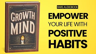 Growth Mind: Empower Your Life with Positive Habits Audiobook