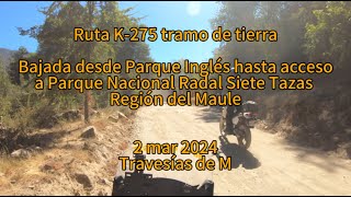 Ruta K-275. Bajada en moto desde Parque Inglés hasta acceso al P. Nac. Radal Siete Tazas. 2mar2024