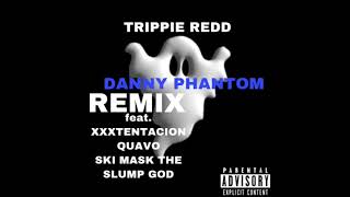 Trippie Redd - Danny Phantom (Remix) feat. XXXTENTACION, Quavo, Ski Mask The Slump God