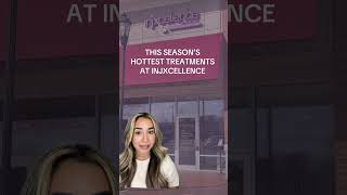 This Seasons Hottest Treatments - INJXCELLENCE MEDICAL SPA