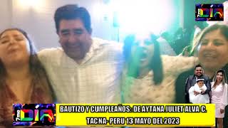 SETIMODIA:BAUTIZO Y CUMPLEAÑOS: DE AYTANA JULIET ALVA C.TACNA- PERU 13 MAYO DEL 2023