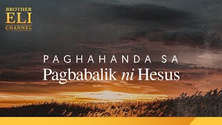 Paano dapat paghandaan ang pagbabalik ni Hesus? | Brother Eli Channel