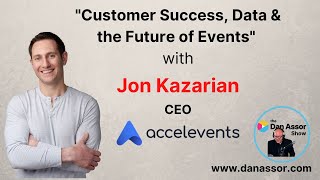 "Customer Success, Data & The Future of Events" with Jon Kazarian, CEO Accelevents #eventprofs