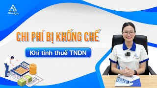 Các loại chi phí bị khống chế khi tính thuế TNDN, mức khống chế chi tiết | Kế toán Anpha