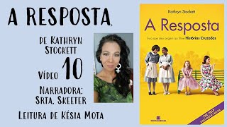 10 - A RESPOSTA, de Kathryn Stockett (narradora Srta. Skeeter)