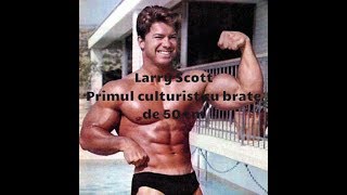 Larry Scott primul culturist care a depasit 50 cm in brat !