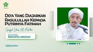 DO'A YANG DIAJARKAN RASULULLAH KEPADA PUTRINYA FATIMAH | Sayyid Idrus Al Muhdhor | 13 Februari 2024