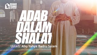 RUANG TAMU JS : ADAB DALAM SHALAT - USTADZ ABU YAHYA BADRU SALAM