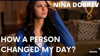 Nina Dobrev - It doesn't cost a penny to be nice with someone