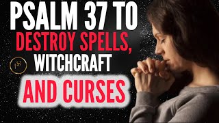 PSALM 37: Very Powerful PRAYER To DESTROY Spells, Witchcrafts And Curses