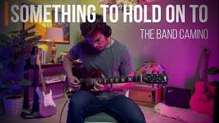 Something To Hold On To | The Band CAMINO - Guitar Cover