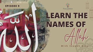 Day 9 – Learn 99 names of Allah with Noor Ul Islam and Shaykh Ayaz Housee