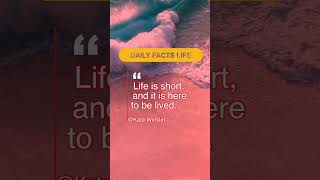 "Life is short, and it is here to be lived." - Kate Winslet