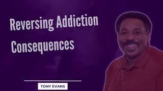 Love Is Found-Reversing Addiction Consequences-Tony Evans2023