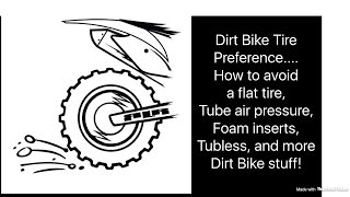 Dirt Bike Tires .......How to avoid a flat, foam inserts, tubeless, air pressure, trials tire...