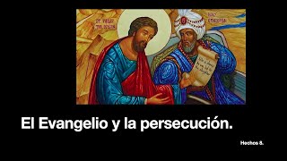 ¿La persecución estorbó o favoreció la propagación del Evangelio? Hechos capítulo 8.