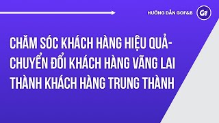 Chăm Sóc Khách Hàng Hiệu Quả- Chuyển Đổi Khách Hàng Vãng Lai Thành Khách Hàng Trung Thành