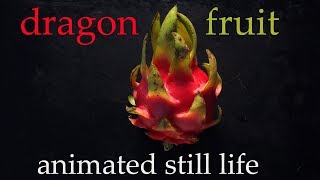 Dragon Fruit - Animated Still Life