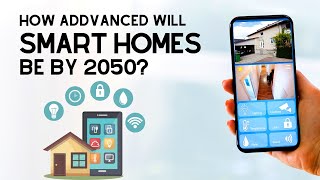 How advanced Smart Homes be by 2030?