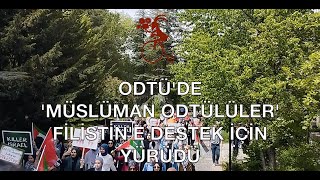 ODTÜ'de "Müslüman ODTÜlüler" Filistin'e Destek için Yürüdü!