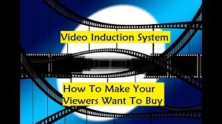 Video Induction System - How To Make Your Viewers Want To Buy