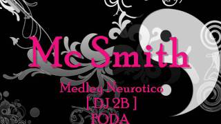 Mc Smith - Medley Neurotico [ DJ 2B ]