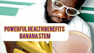 Powerful Health Benefits of Banana Stem