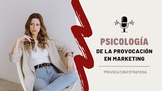 La psicología de la provocación en marketing | Elena Guirao | Pódcast: Provoca con estrategia