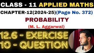 10Question Exercise12.6 l Chapter 12 l PROBABILITY l Class 11th Applied Maths l M L Aggarwal 2024-25