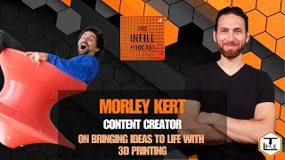 Ep. 47: Morley Kert, Content Creator, on Bringing Ideas to Life with 3D Printing