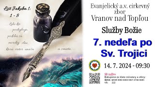 Služby Božie VT  14.7. 2024  - 7. nedeľa po Sv. Trojici