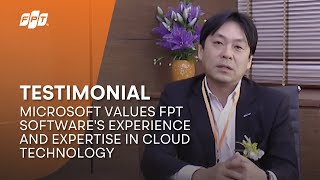 Testimonial | Microsoft Values FPT Software's Experience and Expertise in Cloud Technology