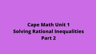 Solving Rational Inequalities (Part 2): Cape Pure Math: Unit 1: CXC Mathematics: Adobe Math Lab