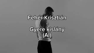 AI - Fehér Krisztián - Gyere kislány (Audio)