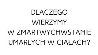 Po prostu #oBogu - Odcinek 47 - Dlaczego wierzymy w zmartwychwstanie umarłych w ciałach?