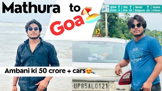 Mathura to goa by road😍🏖️ || mumbai mai ambani ji ka 50 crore ka kafila dikh gya🤩