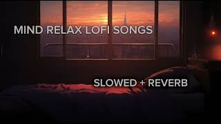 MIND RELAX LOFI SONGS SLOWED + REVERB