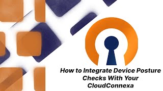 How to Integrate Device Posture Checks With Your CloudConnexa