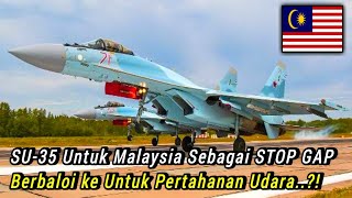 Su-35 Untuk TUDM Malaysia Sebagai STOP GAP Berbaloi ke?!