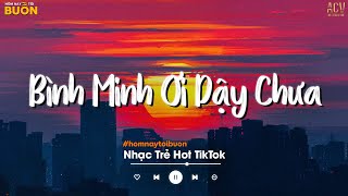 Bình Minh Ơi Dậy Chưa, Cafe Sáng Với Tôi Được Không... Ai Chung Tình Được Mãi, Cứ Ngỡ Là Anh