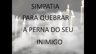 SIMPATIA PARA QUEBRAR A PERNA DO INIMIGO