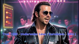 True 1986 - Underwater Love ( Eurodance - Edm )