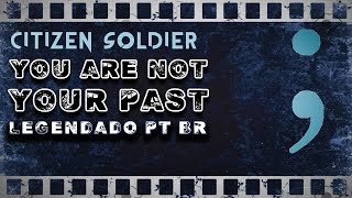 Citizen Soldier - You Are Not Your Past (Legendado em PT-BR)