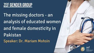 The missing doctors - an analysis of educated women and female domesticity in Pakistan