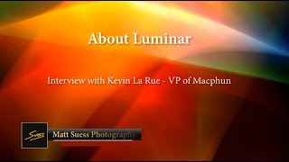 Macphun Luminar Interview with Kevin La Rue by Matt Suess