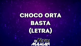 Choco Orta - Basta (Letra) - DJYefriMamian