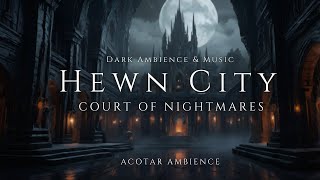 Hewn City - Dark Ambience & Music | ACOTAR Inspired Soundscape of the Night Court 🖤🌌